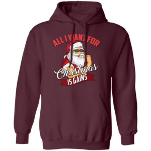 All I Want For Christmas Is Gains Bodybuilder Gym Ugly Santa Christmas T-Shirt Hoodie Hoodie Maroon S