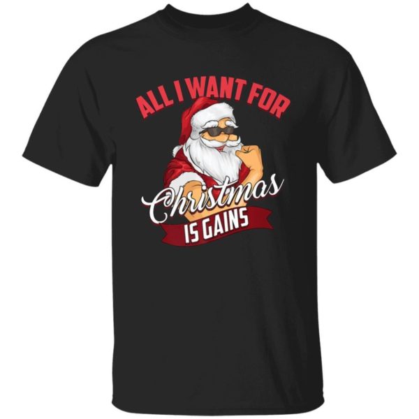 All I Want For Christmas Is Gains Bodybuilder Gym Ugly Santa Christmas T-Shirt Hoodie Unisex T-Shirt Black S