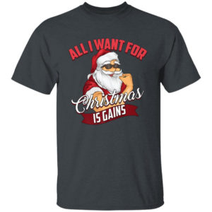 All I Want For Christmas Is Gains Bodybuilder Gym Ugly Santa Christmas T-Shirt Hoodie Unisex T-Shirt Dark Heather S