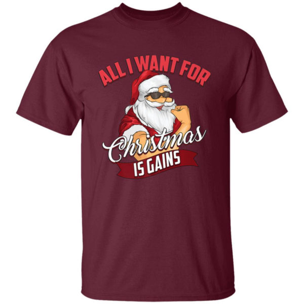 All I Want For Christmas Is Gains Bodybuilder Gym Ugly Santa Christmas T-Shirt Hoodie Unisex T-Shirt Maroon S