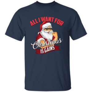 All I Want For Christmas Is Gains Bodybuilder Gym Ugly Santa Christmas T-Shirt Hoodie Unisex T-Shirt Navy S