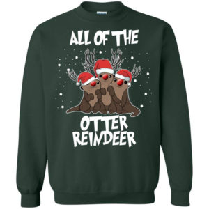 All of the Otter Reindeer Funny Otter Santa Christmas Sweatshirt Sweatshirt Forest Green S
