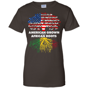 American Grown With African Roots T-shirt Hoodie Ladies T-Shirt Dark Chocolate S