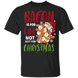 Bacon Is For Life Not Just For Christmas Food Lover Bacon Lover T-Shirt Unisex T-Shirt Black S