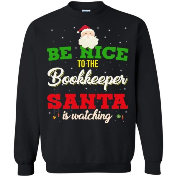 Be Nice To Bookkeeper Santa Is Watching Christmas Sweatshirt Sweatshirt Black S