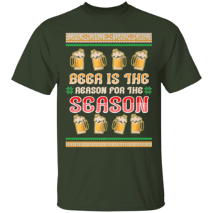 Beer Is The Reason For The Season Beer Lover Christmas Gift Sweatshirt Unisex T-Shirt Forest Green S