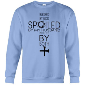 Blessed By God Spoiled By My Husband Protected By Both Shirt Crewneck Sweatshirt Light Blue S