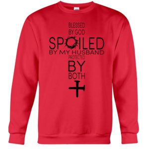 Blessed By God Spoiled By My Husband Protected By Both Shirt Crewneck Sweatshirt Red S