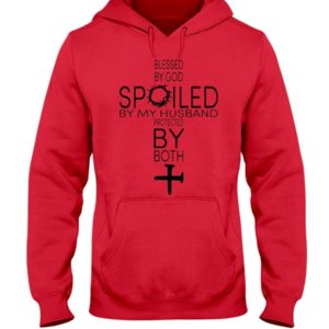 Blessed By God Spoiled By My Husband Protected By Both Shirt Hooded Sweatshirt Red S