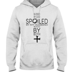 Blessed By God Spoiled By My Husband Protected By Both Shirt Hooded Sweatshirt White S