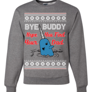 Bye Buddy Hope You Find Your Dad Christmas Sweatshirt Sweatshirt Heather Grey S