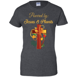 Cross Christian Powered By Jesus And Plants Christmas T-shirt Hoodie Ladies T-Shirt Dark Heather S