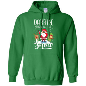 Dabbin' Through The Snow Santa And Friends Christmas Shirt Hoodie Irish Green S