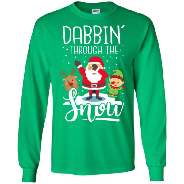 Dabbin' Through The Snow Santa And Friends Christmas Shirt Long Sleeve Irish Green S