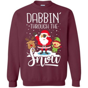 Dabbin' Through The Snow Santa And Friends Christmas Shirt Sweatshirt Maroon S