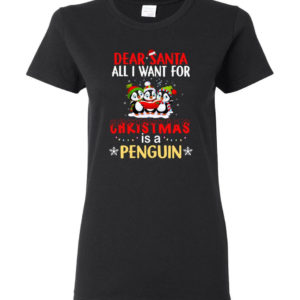 Dear Santa All I Want For Christmas Is A Penguin Shirt Ladies T-Shirt Black S