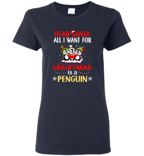 Dear Santa All I Want For Christmas Is A Penguin Shirt Ladies T-Shirt Navy S