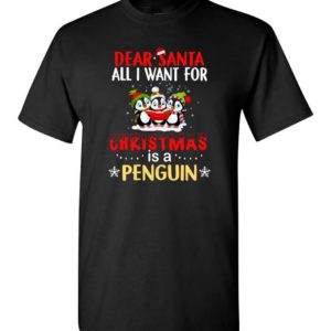 Dear Santa All I Want For Christmas Is A Penguin Shirt Unisex T-Shirt Black S