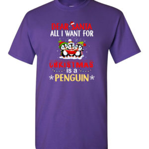 Dear Santa All I Want For Christmas Is A Penguin Shirt Unisex T-Shirt Purple S