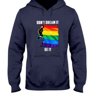 Don't Dream It Be It LGBT Flag Shirt Hooded Sweatshirt Navy S