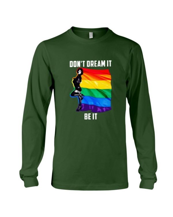 Don't Dream It Be It LGBT Flag Shirt Long Sleeve Tee Forest Green S