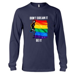 Don't Dream It Be It LGBT Flag Shirt Long Sleeve Tee Navy S