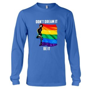 Don't Dream It Be It LGBT Flag Shirt Long Sleeve Tee Royal Blue S