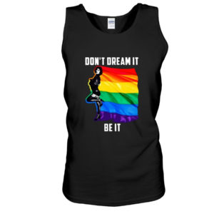 Don't Dream It Be It LGBT Flag Shirt Unisex Tank Black S