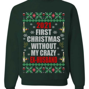 First Christmas Without My Crazy Ex-Husband Christmas Sweatshirt Sweatshirt Forest Green S