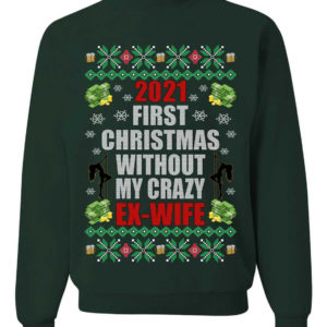 First Christmas Without My Crazy Ex-Husband & Ex-Wife Couple Christmas Sweatshirt Ex-Wife Forest Green S