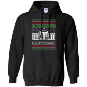 Funny Christmas All I want for Christmas is a new President Christmas Shirt Hoodie Black S