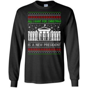 Funny Christmas All I want for Christmas is a new President Christmas Shirt Long Sleeve Black S