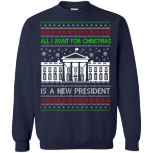 Funny Christmas All I want for Christmas is a new President Christmas Shirt Sweatshirt Navy S