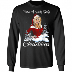Funny Christmas Have a Holly Dolly Christmas Christmas Shirt Long Sleeve Black S