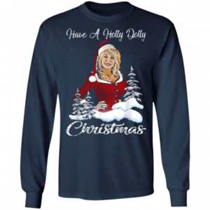 Funny Christmas Have a Holly Dolly Christmas Christmas Shirt Long Sleeve Navy S