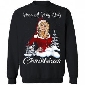 Funny Christmas Have a Holly Dolly Christmas Christmas Shirt Sweatshirt Black S