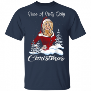Funny Christmas Have a Holly Dolly Christmas Christmas Shirt Unisex T-Shirt Navy S