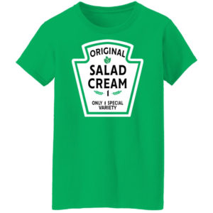 Funny Original Salad Cream 1 Only 1 Special Variety Shirt Ladies T-Shirt Irish Green S