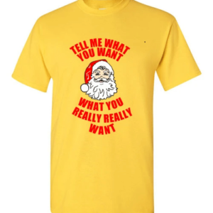 funny Santa Tell Me What You Want What You Really Really Want Christmas T-Shirt Unisex T-Shirt Daisy S