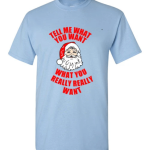 funny Santa Tell Me What You Want What You Really Really Want Christmas T-Shirt Unisex T-Shirt Light Blue S