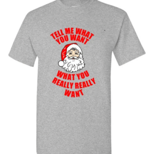 funny Santa Tell Me What You Want What You Really Really Want Christmas T-Shirt Unisex T-Shirt Sport Grey S