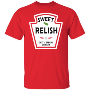 Funny Sweet Relish 1 Only 1 Special Variety Shirt Unisex T-Shirt Red S