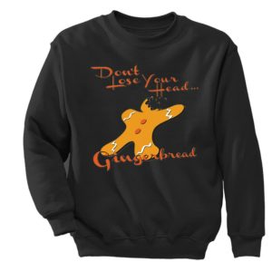 Gingerbread Don't Lose Head - Christmas Sweatshirt Sweatshirt Black S