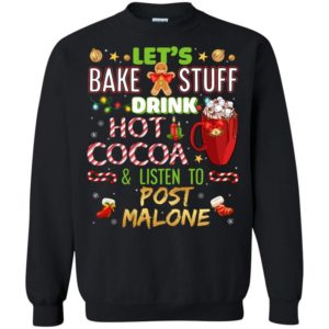 Gingerbread Let’s Bake Stuff Drink Hot Cocoa And Listen To Post Malone Christmas Sweatshirt Sweatshirt Black S