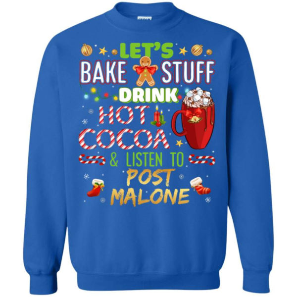 Gingerbread Let’s Bake Stuff Drink Hot Cocoa And Listen To Post Malone Christmas Sweatshirt Sweatshirt Royal S