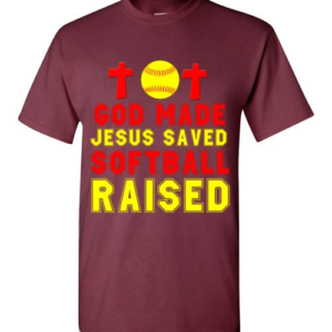 God Made Jesus Saved Softball Raised T-Shirt Unisex T-Shirt Maroon S