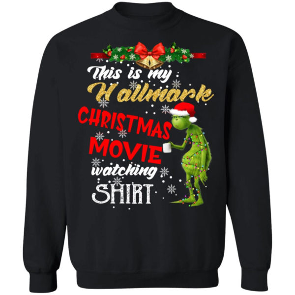 Grinch This Is My Hallmark Christmas Movie Watching Shirt Christmas Sweatshirt Black S