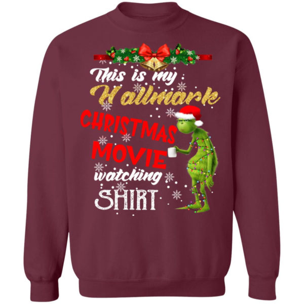 Grinch This Is My Hallmark Christmas Movie Watching Shirt Christmas Sweatshirt Maroon S