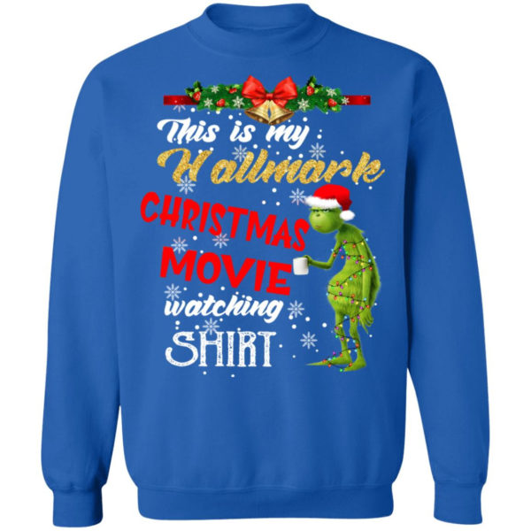 Grinch This Is My Hallmark Christmas Movie Watching Shirt Christmas Sweatshirt Royal S