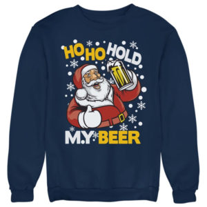 Ho Ho Hold My Beer Ugly Santa Christmas Sweatshirt Sweatshirt Navy Blue S